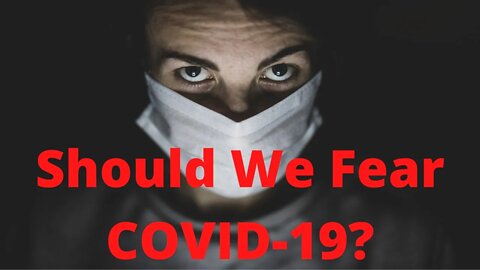 Should We Fear COVID-19? | Ewaenruwa Nomaren