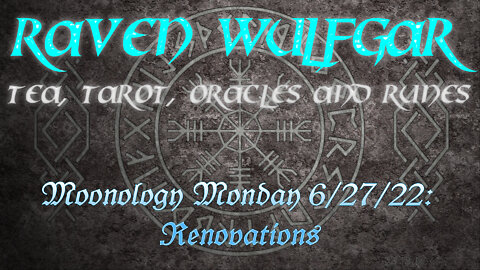 Moonology Monday 6/27/22: Renovations