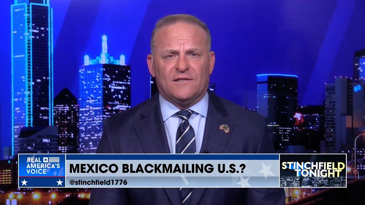 Stinchfield: Is Mexico Trying to Blackmail the U.S.?