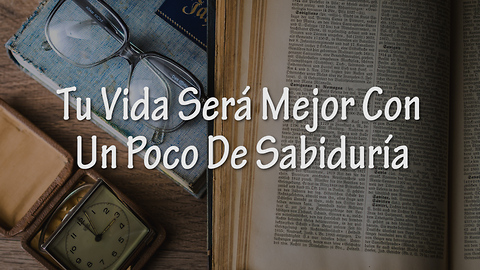 Tu Vida Será Mejor Con Un Poco De Sabiduría