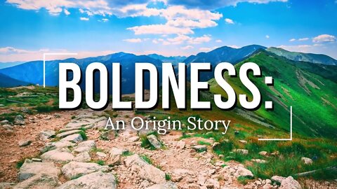 Boldness An Origin Story