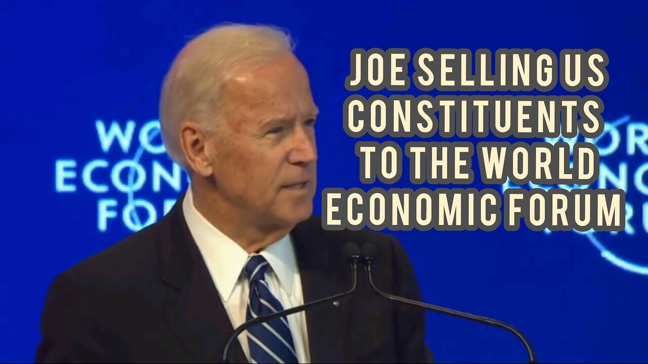 JOE BITME SELLING US CONSTITUENTS TO THE WORLD ECONOMIC FORUM .