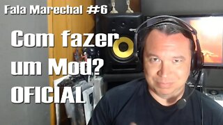 Fala Marechal #6 | Como fazer um Mod? (OFICIAL)