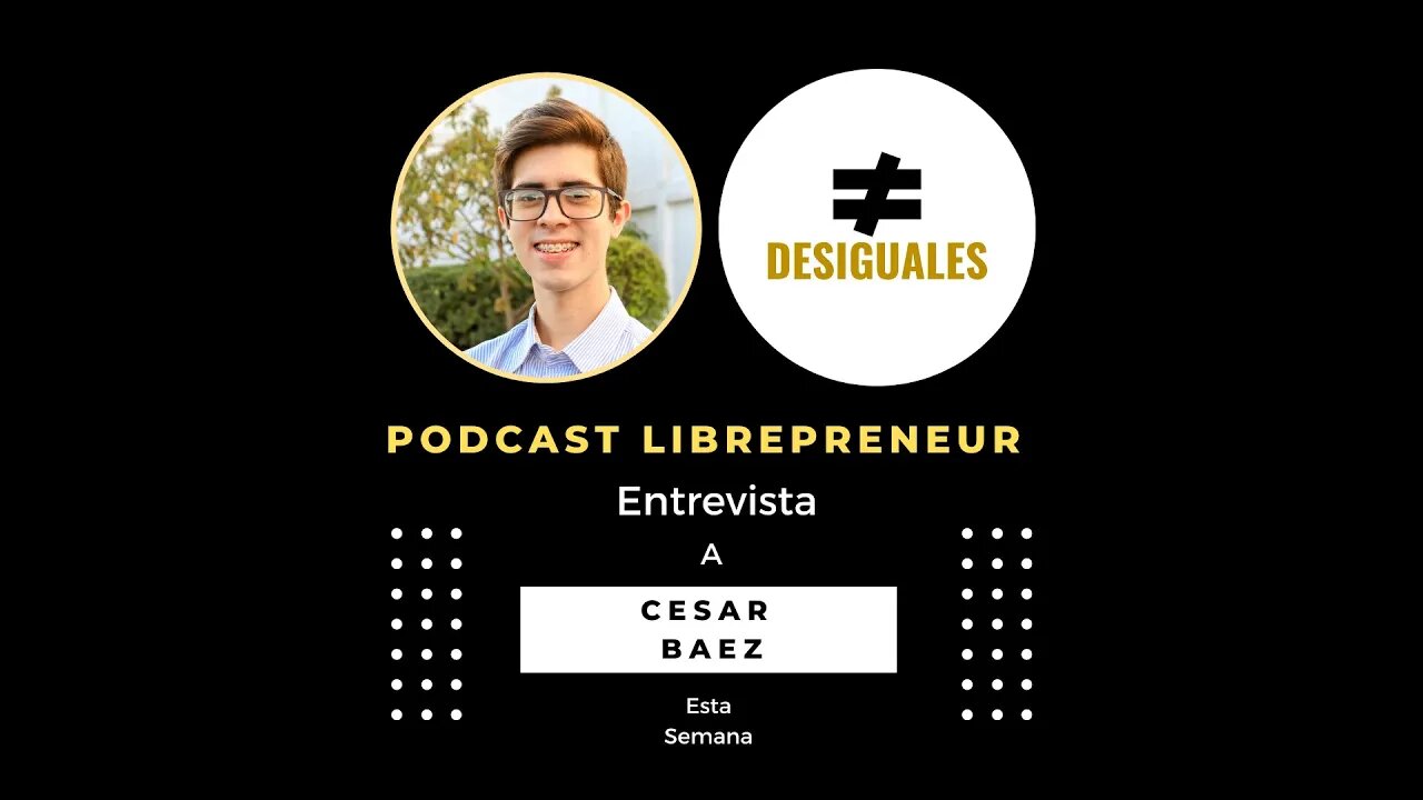 LIBREPRENEUR - #DESIGUALES 03 CON CESAR BAEZ