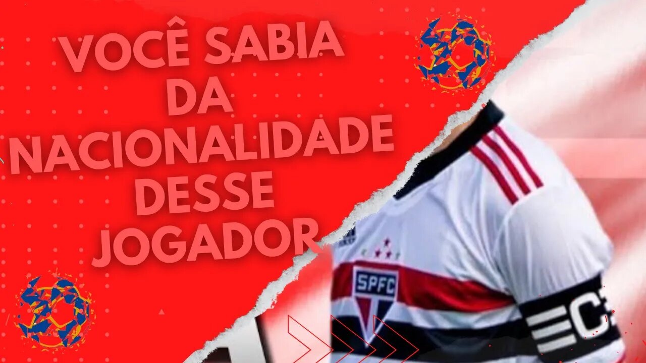 SABE DE QUE PAÍS É ESSE JOGADOR DO SÃO PAULO?