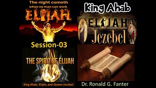 King Ahab, Elijah, and Queen Jezebel Session 03 Dr. Ronald G. Fanter