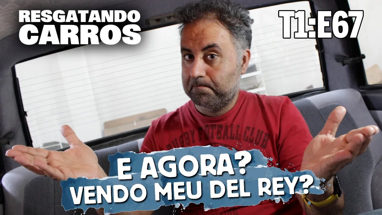 E agora? Vendo Meu Del Rey? "Resgatando Carros" T1:E67