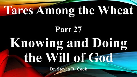 Tares Among the Wheat - Part 27 - Knowing and Doing the Will of God