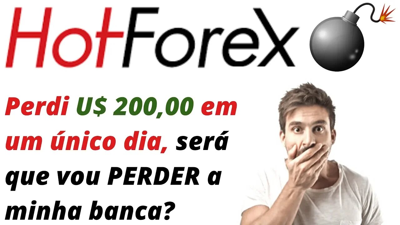 BOMBA!! Hot Forex - Perdi U$ 200,00 em um único dia, será que vou perder a minha BANCA toda?