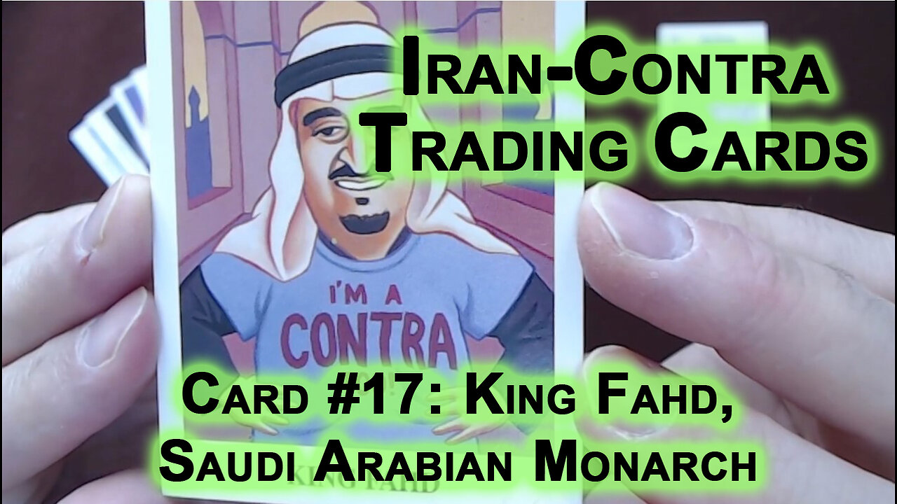 Reading “Iran-Contra Scandal" Trading Cards, Card #17: King Fahd, Saudi Arabian Monarch [ASMR]