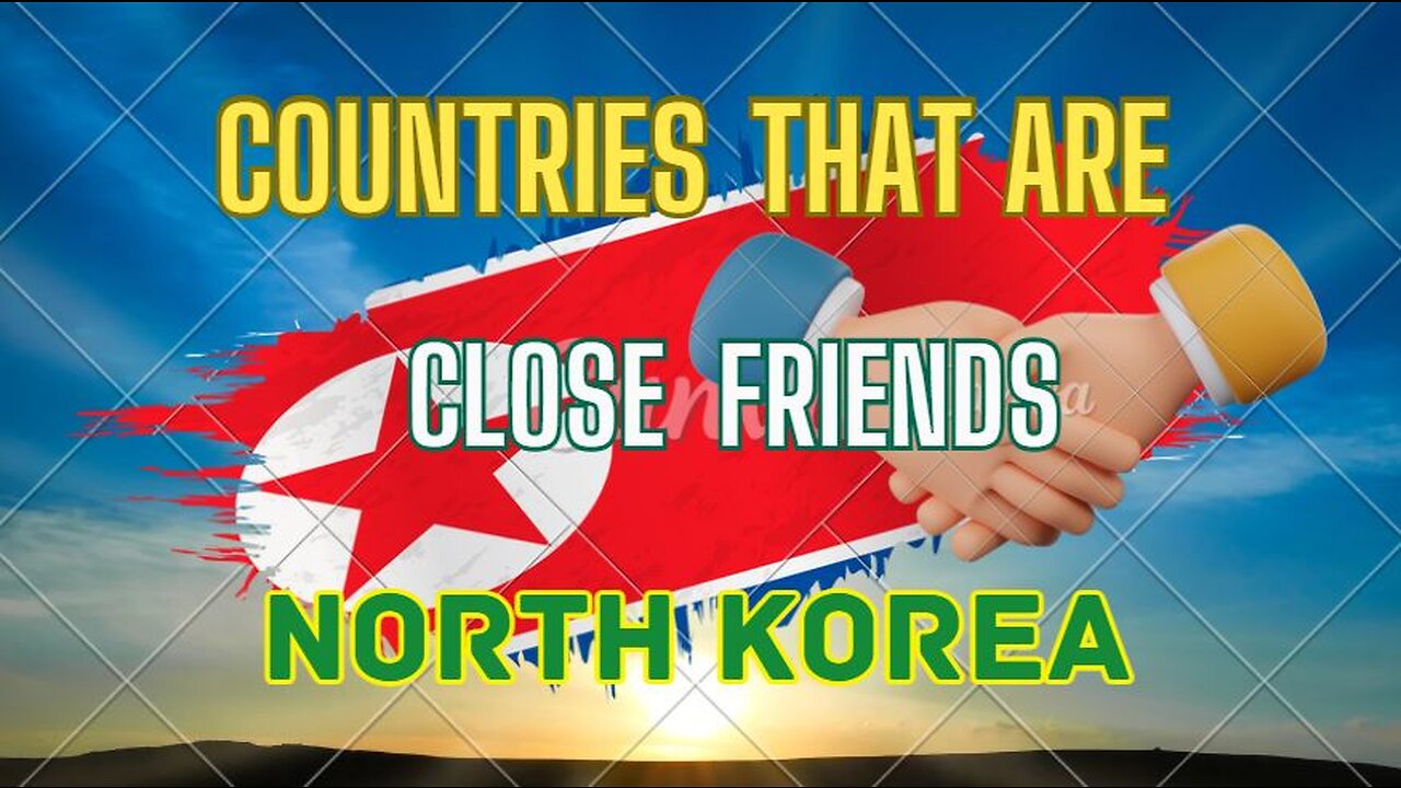 🇰🇵 Countries that are Close Friends with North Korea