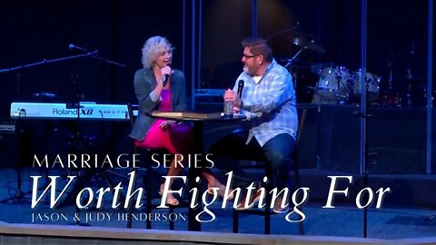 Marriage Series | Worth Fighting For | Part 3 | Pastor Jason and Judy Henderson