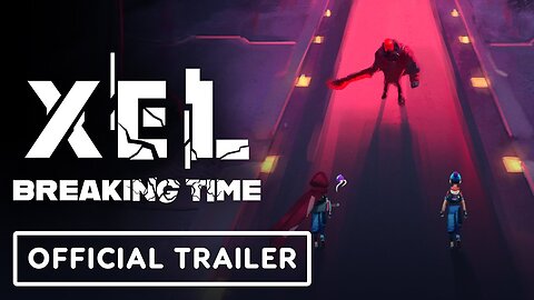 XEL - Official Breaking Time DLC Launch Trailer