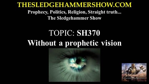 THE SLEDGEHAMMER SHOW SH370 Without a prophetic vision
