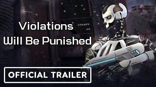 Violations Will Be Punished - Official Gameplay Trailer