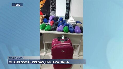 Na cadeia! Oito pessoas presas, em Caratinga.