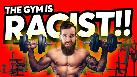 The Gym Is Racist