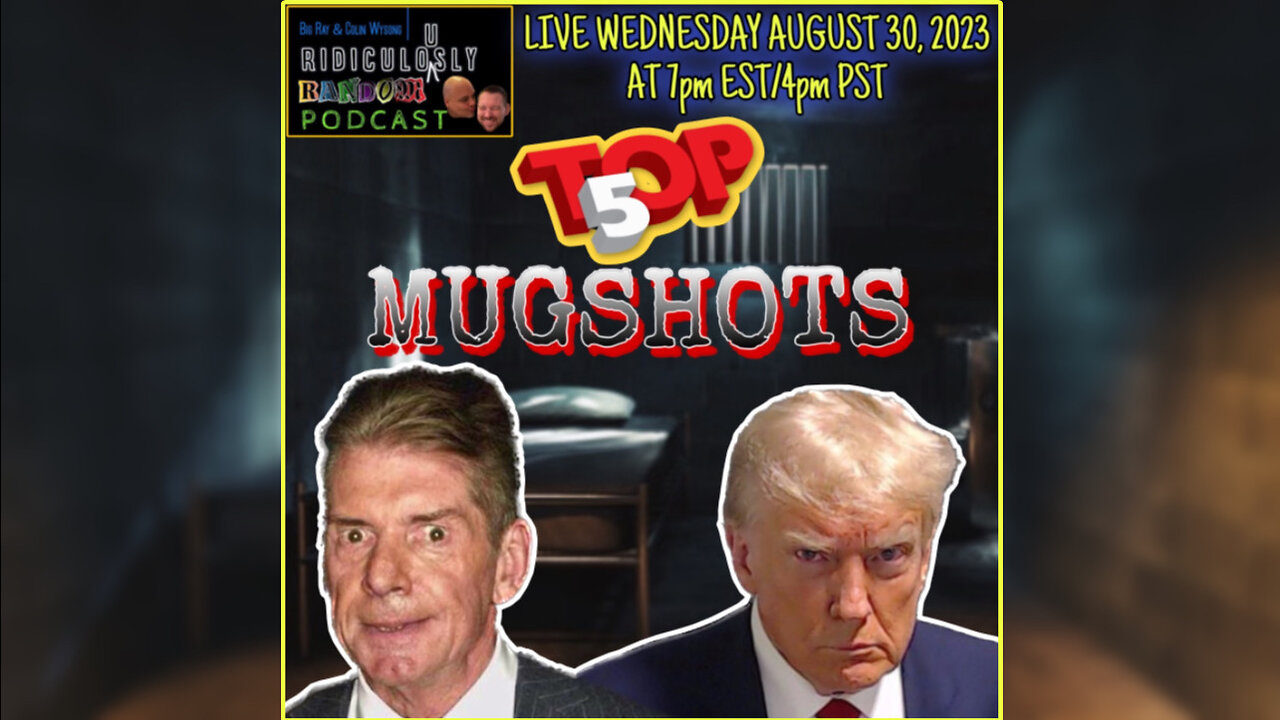 The Ridiculously Random Podcast 8/30/23: TOP 5 MUGSHOTS!