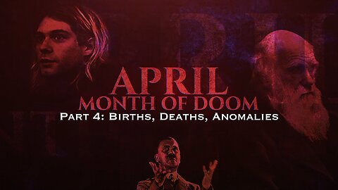 APRIL Month of Doom: Part 4 Births, Deaths, Anomalies