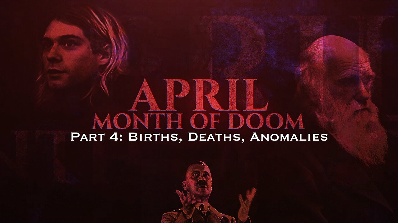 APRIL Month of Doom: Part 4 Births, Deaths, Anomalies