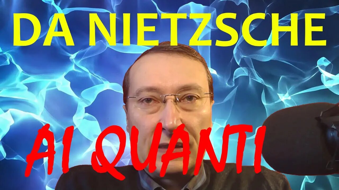 7. Da Nietzsche ai quanti - Nietzsche, i quanti e la spiegazione scientifica della vita