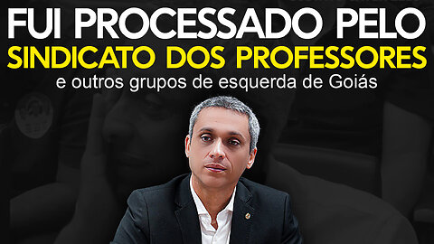 Sindicato do Professores e outros grupos de esquerda entram contra mim na justiça.