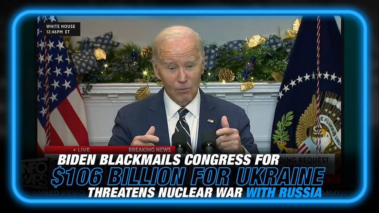 Biden Blackmails Congress for $106 Billion for Ukraine, Threatens Nuclear War with Russia