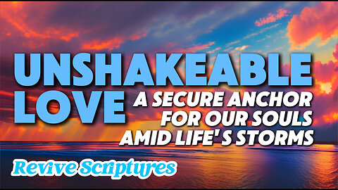 Unshakeable Love: The Everlasting Kindness of God | A Secure Anchor For Our Souls Amid Life's Storms