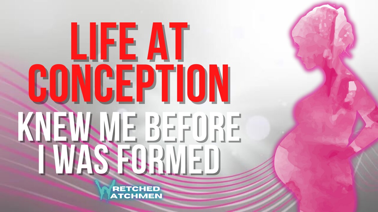 Life At Conception: Knew Me Before I Was Formed