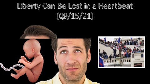 Liberty Can Be Lost in a Heartbeat | Liberals "Think" (09/15/21)