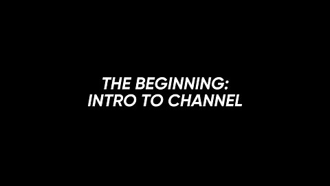 THE BEGINNING: INTRO TO CHANNEL