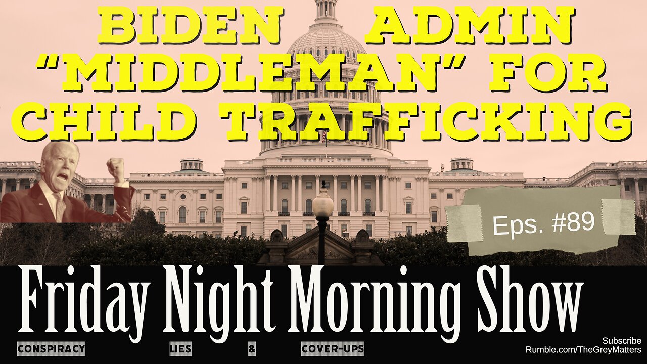 Biden Admin Middleman to Child Trafficking: The Friday Night Morning Show