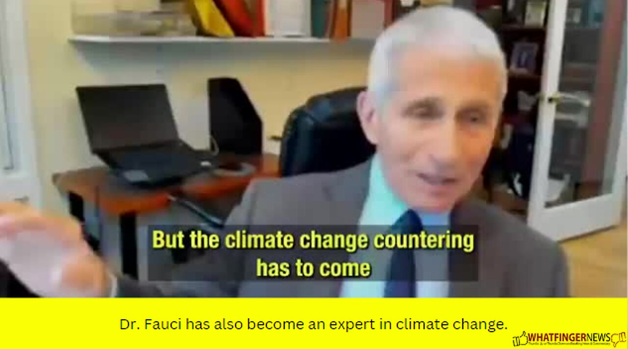 Dr. Fauci has also become an expert in climate change.