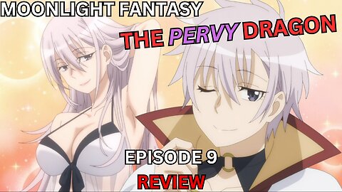 The Pervy Dragon Moonlight Fantasy Episode 9 Review