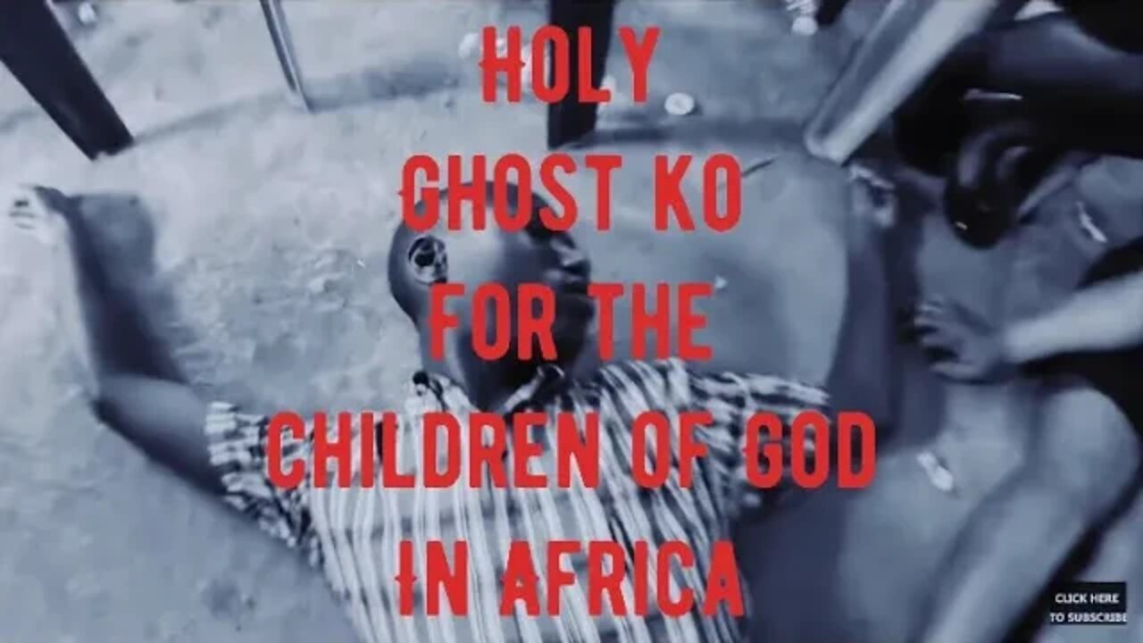 Holy Ghost KO for the Children of God in AFRICA