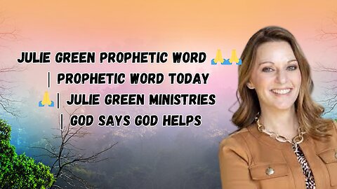 Julie Green PROPHETIC WORD 🙏🙏| Prophetic Word Today 🙏| Julie Green Ministries | God Says God Helps