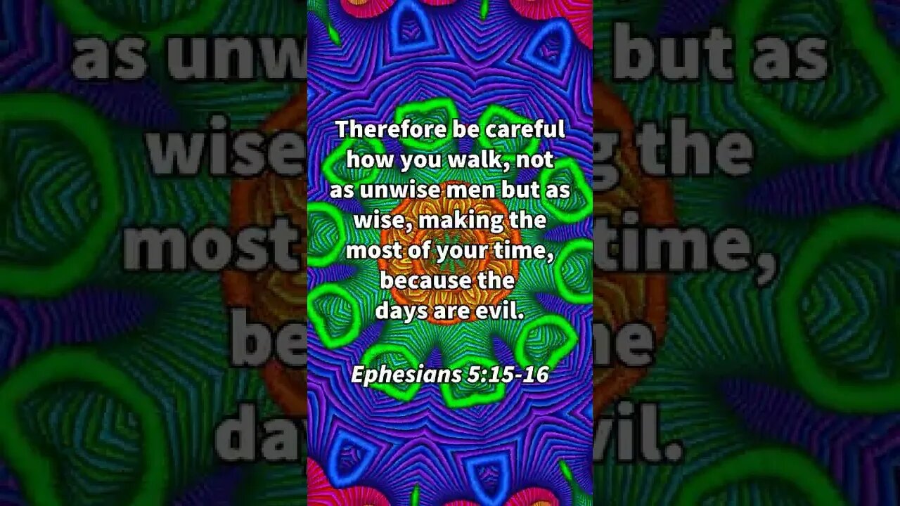 These Days Are Evil! * Ephesians 5:15-16 * Today's Verses