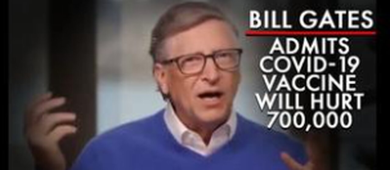 BILL GATES ADMITS COVID-19 VACCINE WILL KILL AND MAIM 700,000