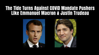 The Tide Turns Against COVID Mandate Pushers Like Emmanuel Macron & Justin Trudeau