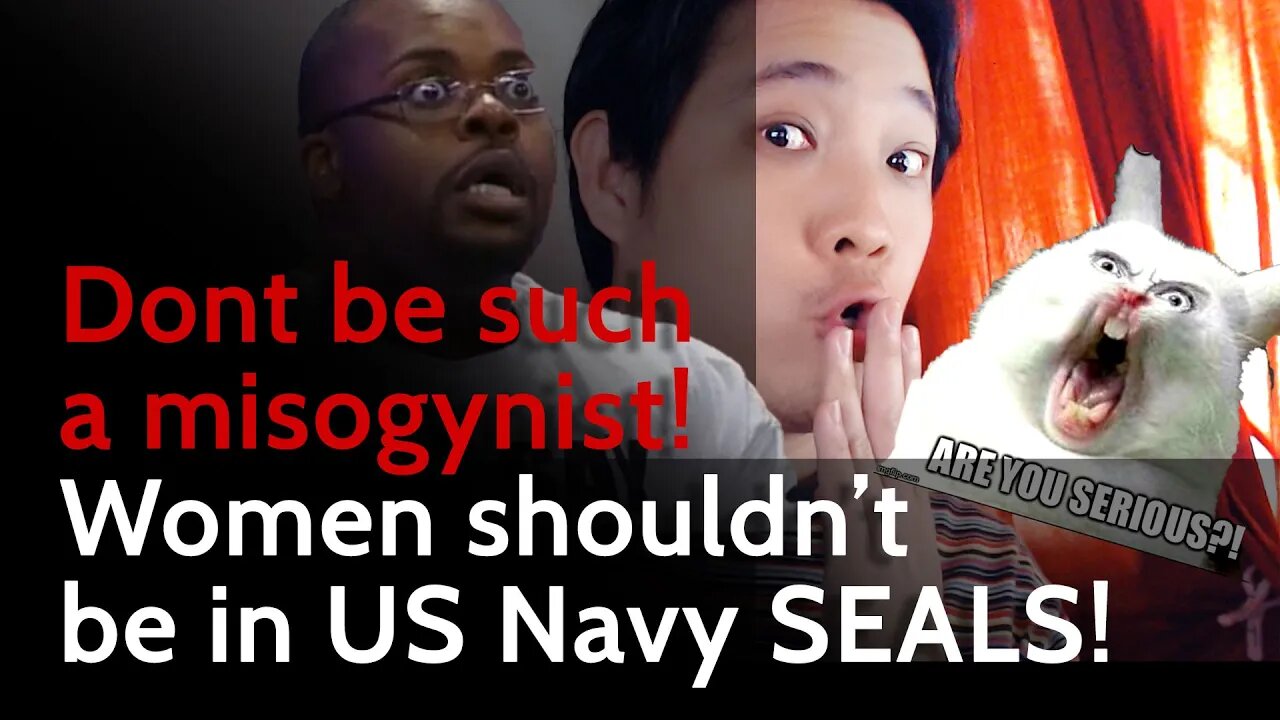 Don't be a misogynist! Women shouldn't be in the US Navy SEAL!