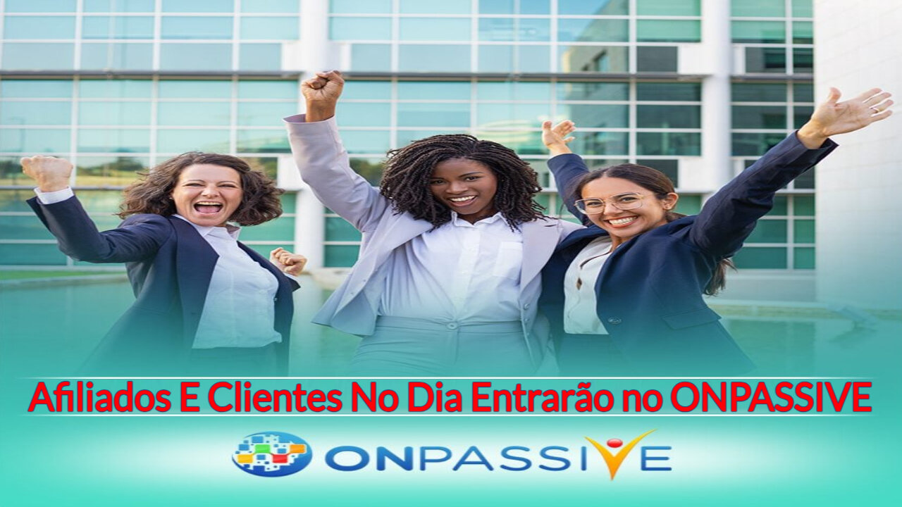 Afiliados E Clientes No Dia Entrarão no ONPASSIVE