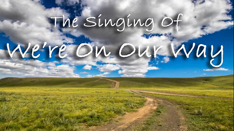 The Singing Of We're On Our Way -- Worship Chorus