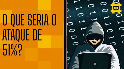 Como funciona o ataque de 51%? - [CORTE]