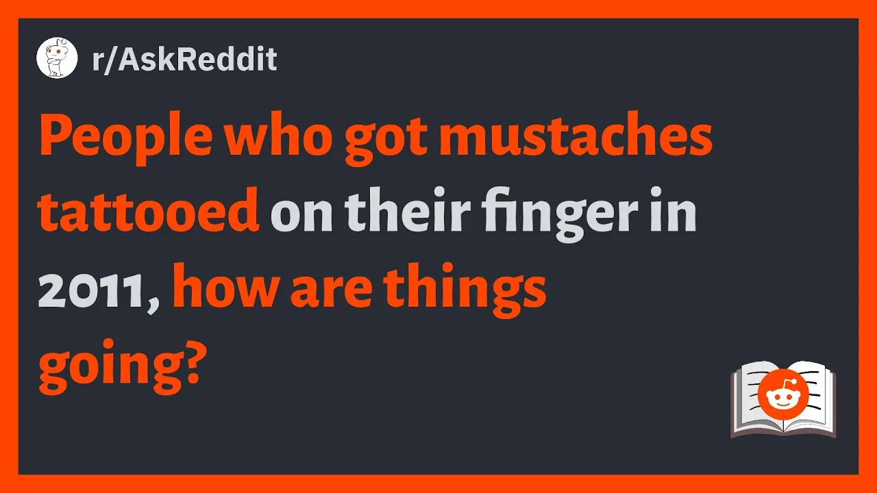 (r/AskReddit) People who got mustaches tattooed on their finger in 2011, how are things going?