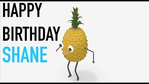 Happy Birthday SHANE! - PINEAPPLE Birthday Song
