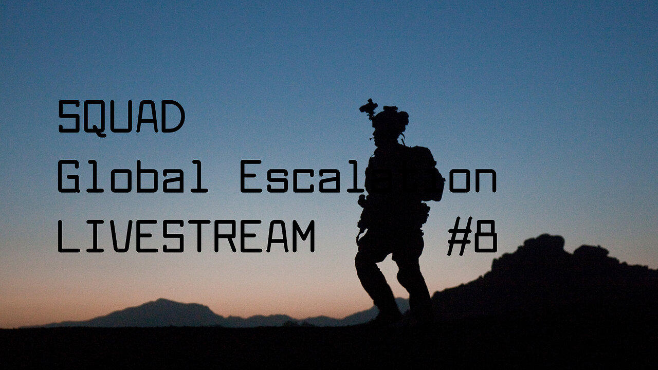 Squad / Global Escalation Livestream #8