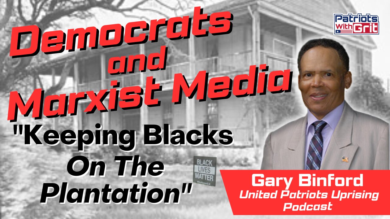 Democrats And The Marxist Media - "Keeping Blacks on the Plantation" | Gary Binford