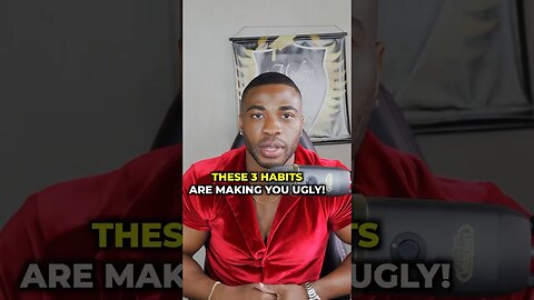 These 3 Habits Are Making You Ugly