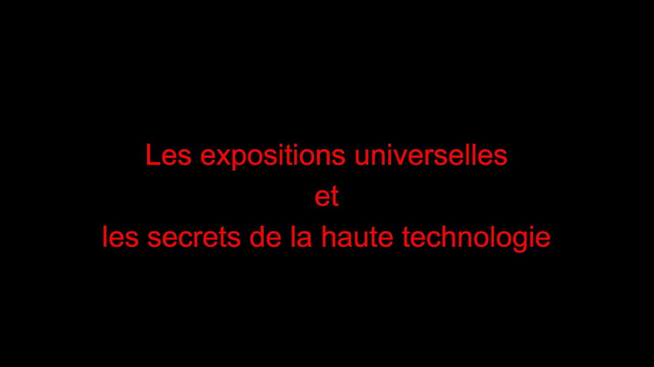 Les expositions universelles et les secrets de la haute technologie