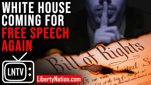 White House Coming for Free Speech Again – LNTV – WATCH NOW!